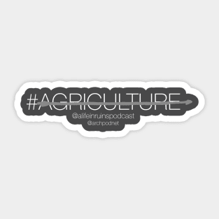 Agriculture - Humanity's Greatest Mistake - White Sticker